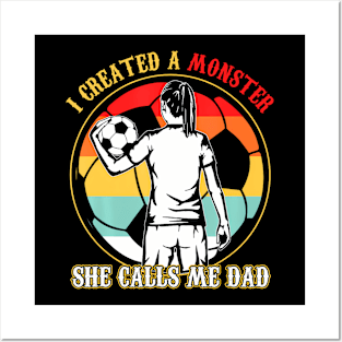 I Created A Monster She Calls Me Dad Soccer Father's Day Posters and Art